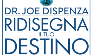 Dr. Joe Dispenza - Ridisegna il tuo destino