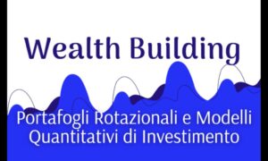 Wealth Building Portafogli Rotazionali e Modelli Quantitativi – Luca Giusti (QTLab)
