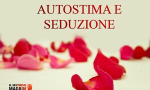 Download Autostima e Seduzione – Metodo Magrin
