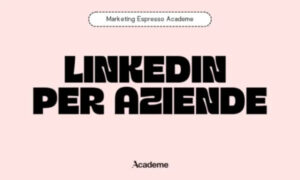 LinkedIn per Aziende – Marketing Espresso AcadeME