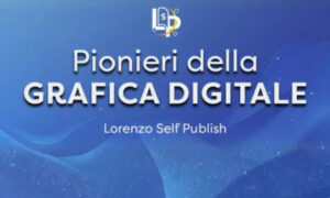 Pionieri della Grafica Digitale – Lorenzo Self Publish